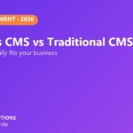 Headless CMS vs traditional CMS comparison for businesses