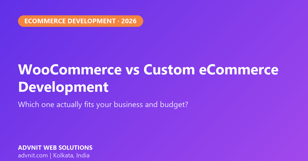 WooCommerce vs custom eCommerce development comparison - Advnit Web Solutions